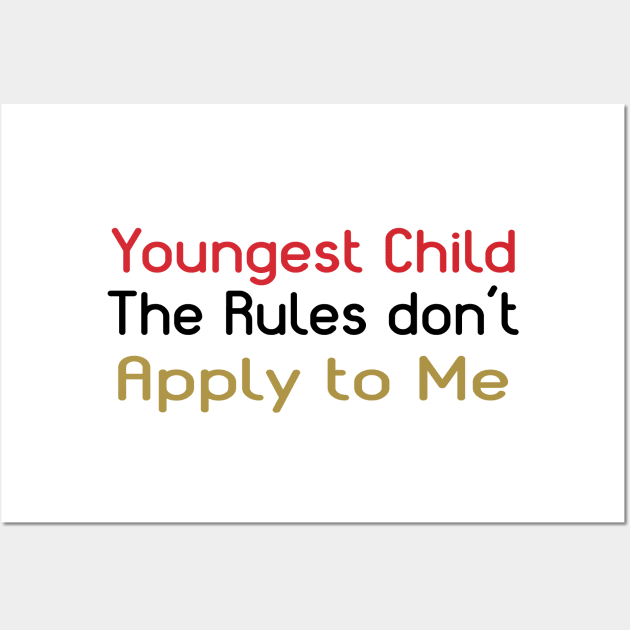 Youngest Child - The Rules Don't Apply To Me. Wall Art by PeppermintClover